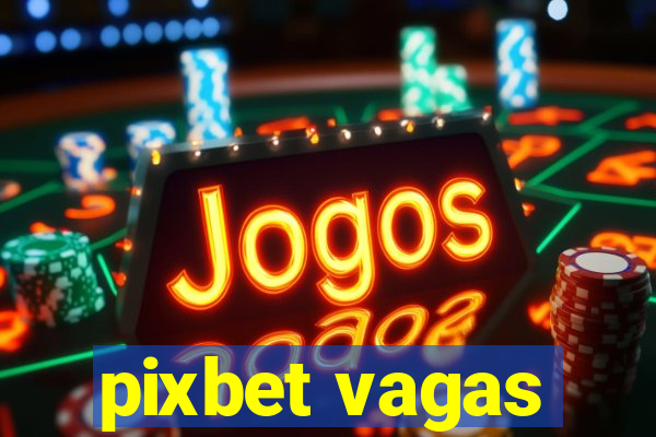 pixbet vagas